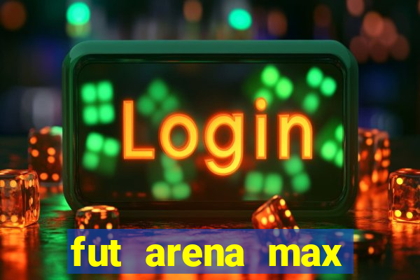 fut arena max futebol ao vivo